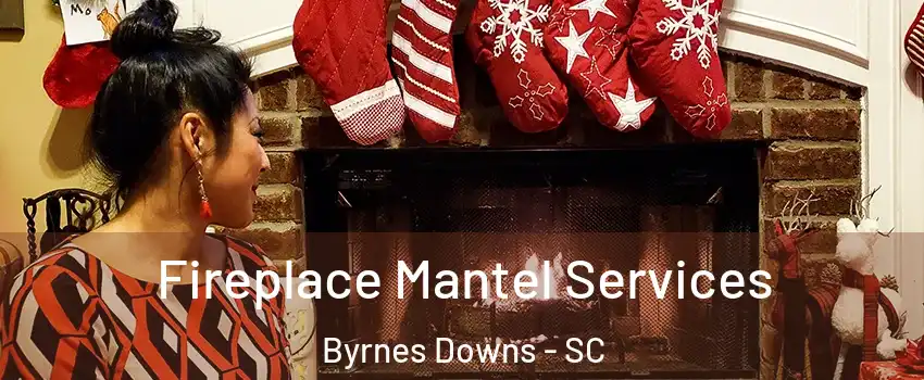 Fireplace Mantel Services Byrnes Downs - SC