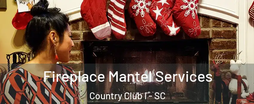 Fireplace Mantel Services Country Club I - SC