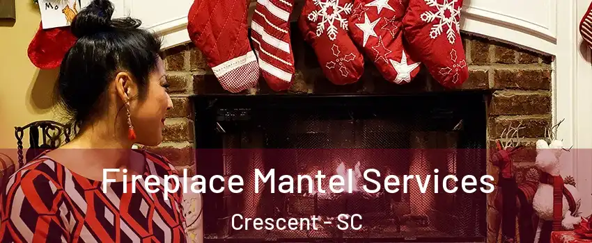 Fireplace Mantel Services Crescent - SC