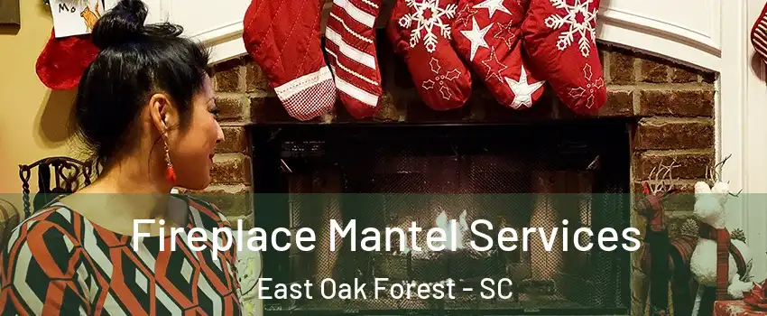 Fireplace Mantel Services East Oak Forest - SC