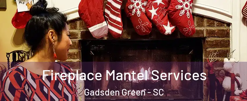 Fireplace Mantel Services Gadsden Green - SC