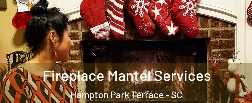 Fireplace Mantel Services Hampton Park Terrace - SC