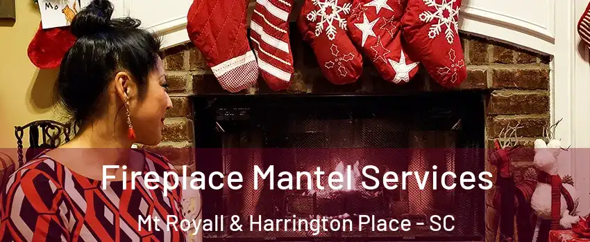 Fireplace Mantel Services Mt Royall & Harrington Place - SC