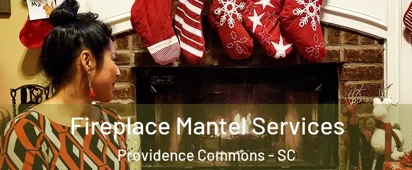 Fireplace Mantel Services Providence Commons - SC