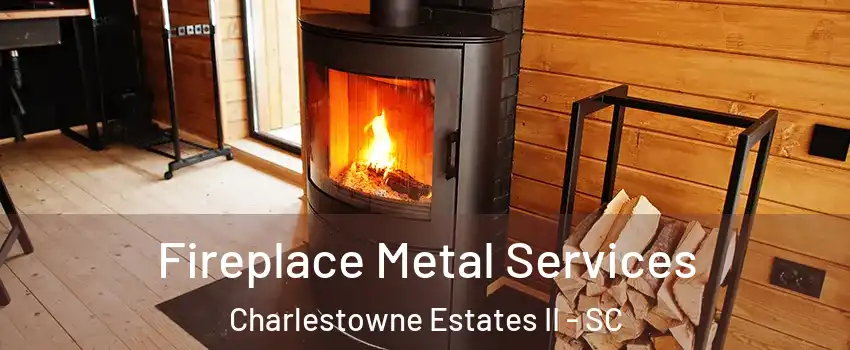 Fireplace Metal Services Charlestowne Estates II - SC