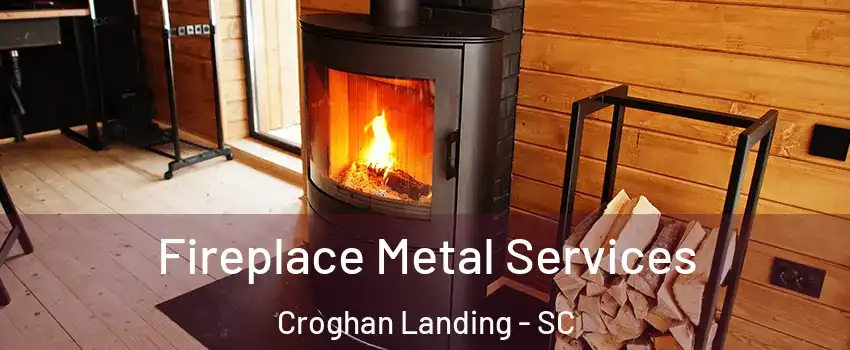 Fireplace Metal Services Croghan Landing - SC