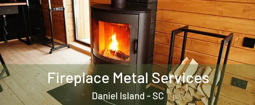 Fireplace Metal Services Daniel Island - SC