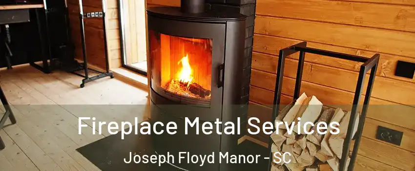 Fireplace Metal Services Joseph Floyd Manor - SC