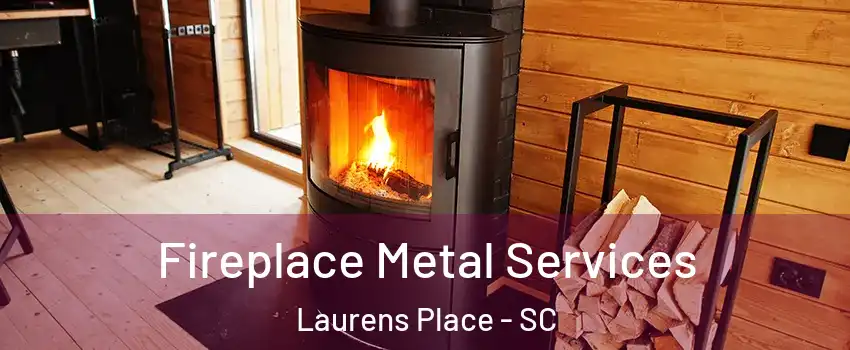 Fireplace Metal Services Laurens Place - SC