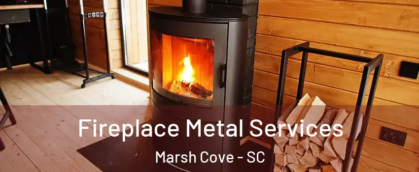 Fireplace Metal Services Marsh Cove - SC