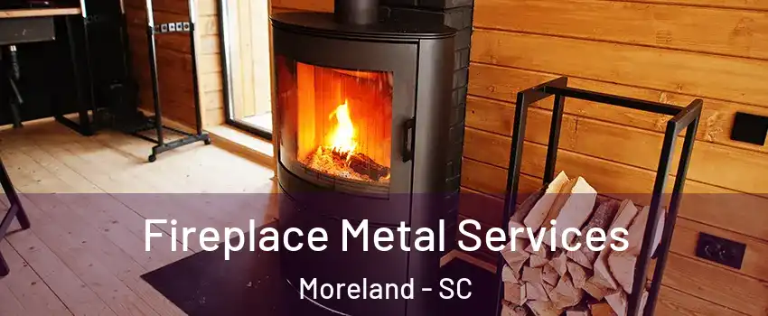 Fireplace Metal Services Moreland - SC