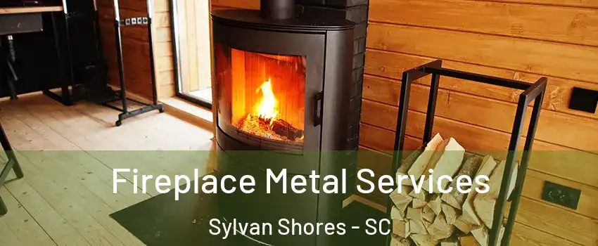 Fireplace Metal Services Sylvan Shores - SC