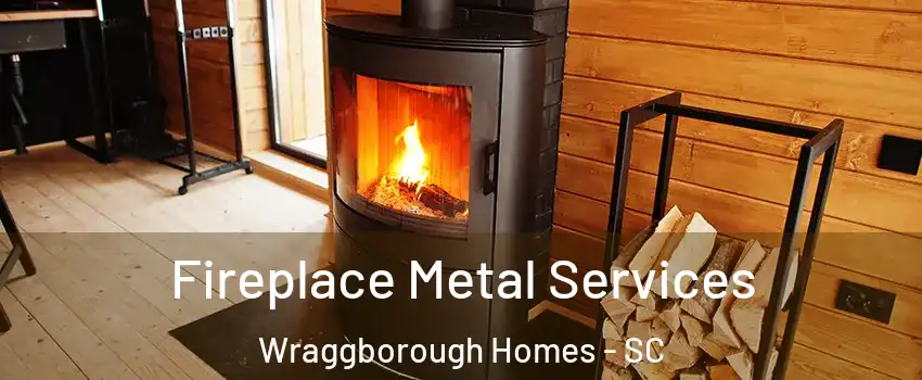 Fireplace Metal Services Wraggborough Homes - SC