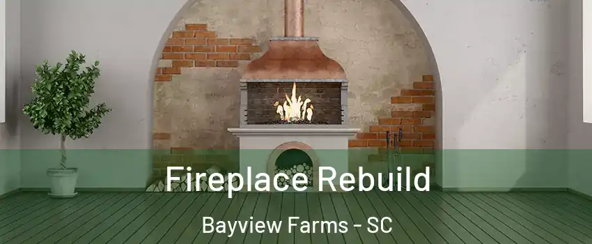 Fireplace Rebuild Bayview Farms - SC