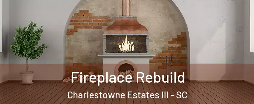 Fireplace Rebuild Charlestowne Estates III - SC