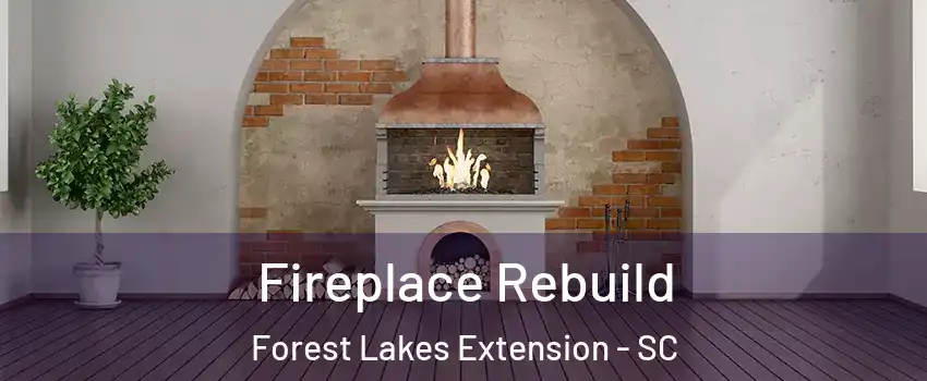 Fireplace Rebuild Forest Lakes Extension - SC