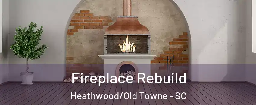 Fireplace Rebuild Heathwood/Old Towne - SC