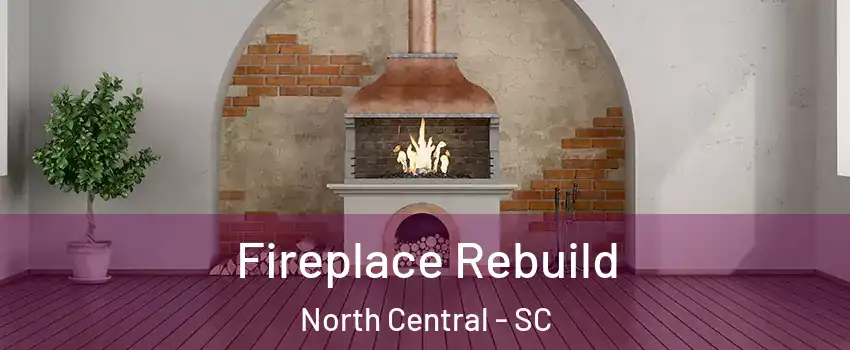 Fireplace Rebuild North Central - SC