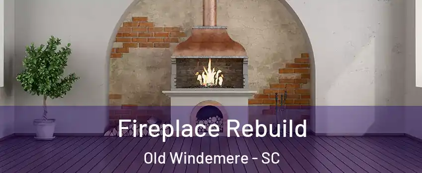 Fireplace Rebuild Old Windemere - SC