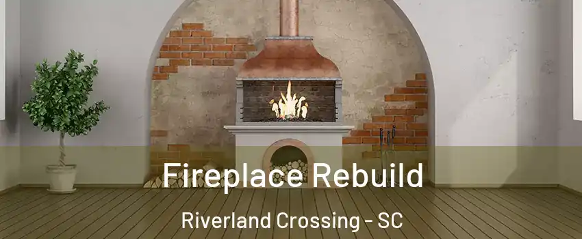 Fireplace Rebuild Riverland Crossing - SC