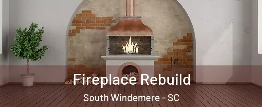 Fireplace Rebuild South Windemere - SC