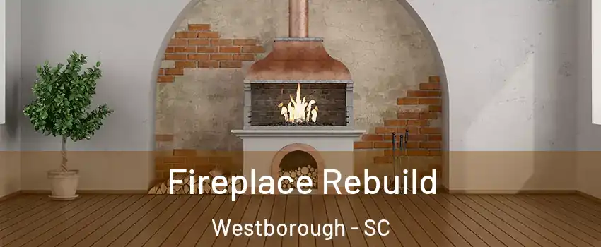 Fireplace Rebuild Westborough - SC