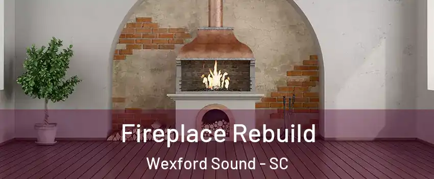 Fireplace Rebuild Wexford Sound - SC