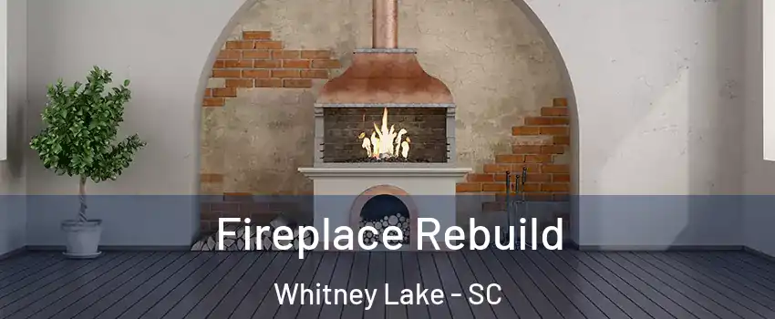 Fireplace Rebuild Whitney Lake - SC