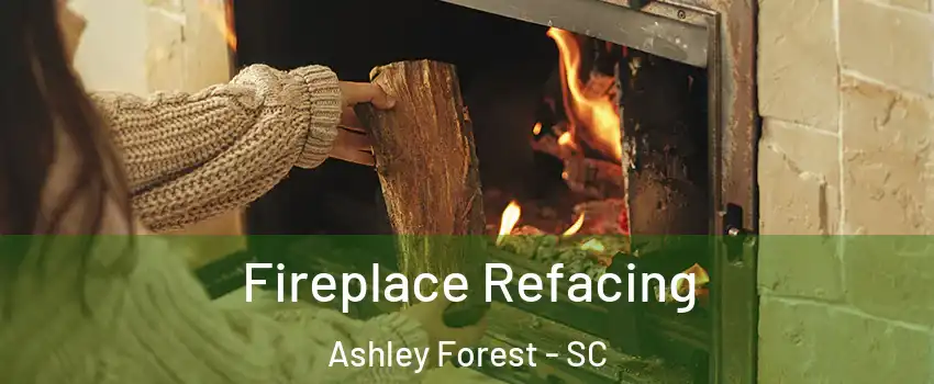 Fireplace Refacing Ashley Forest - SC