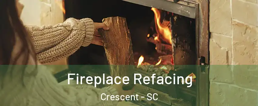 Fireplace Refacing Crescent - SC