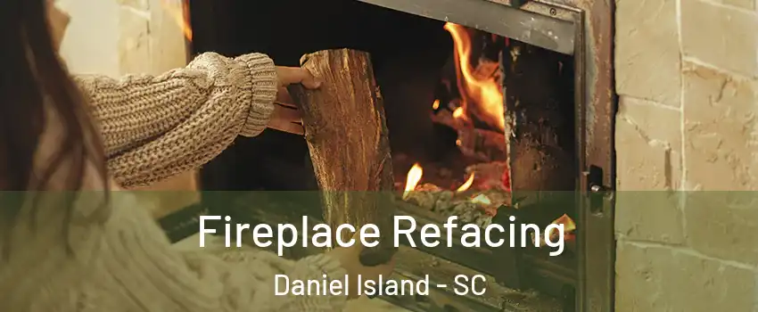 Fireplace Refacing Daniel Island - SC