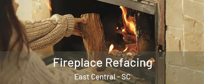 Fireplace Refacing East Central - SC