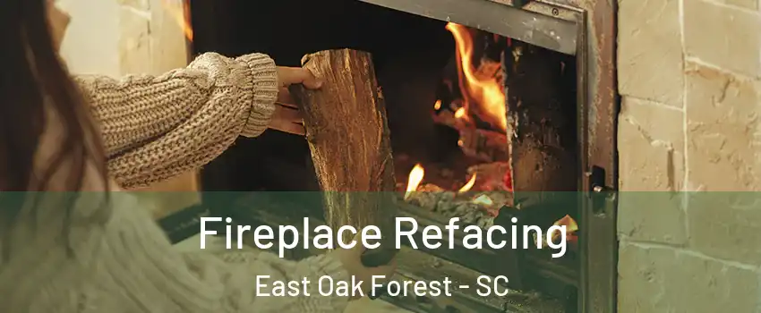 Fireplace Refacing East Oak Forest - SC