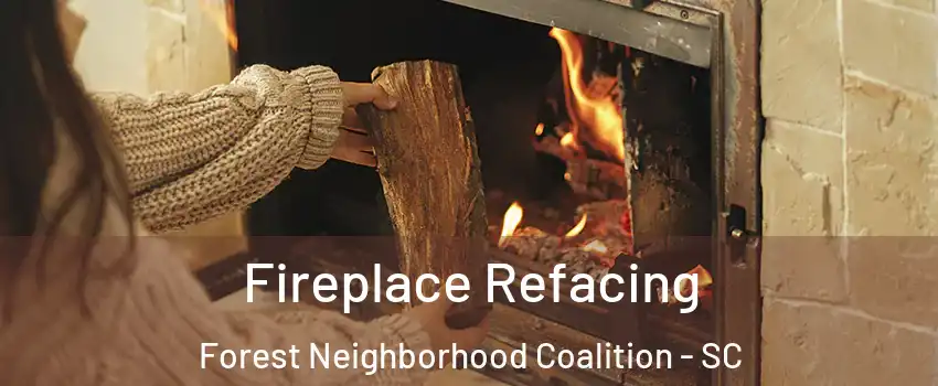 Fireplace Refacing Forest Neighborhood Coalition - SC