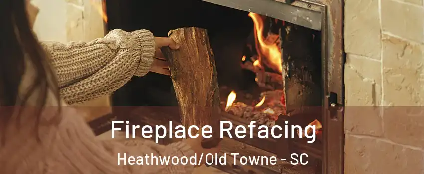 Fireplace Refacing Heathwood/Old Towne - SC