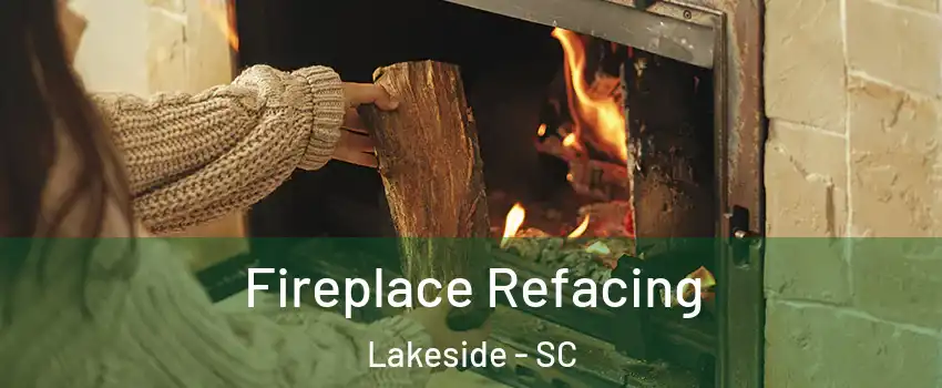 Fireplace Refacing Lakeside - SC