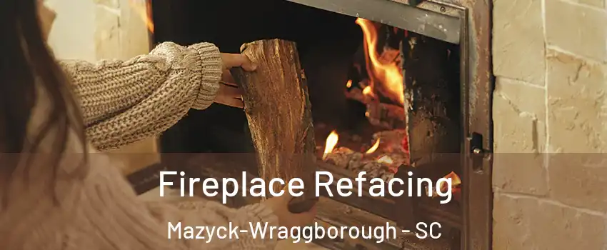 Fireplace Refacing Mazyck-Wraggborough - SC