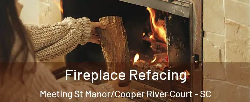 Fireplace Refacing Meeting St Manor/Cooper River Court - SC