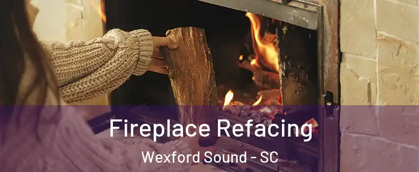 Fireplace Refacing Wexford Sound - SC