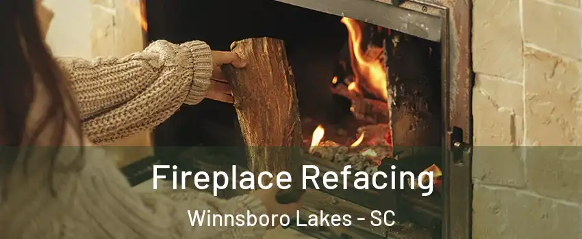 Fireplace Refacing Winnsboro Lakes - SC