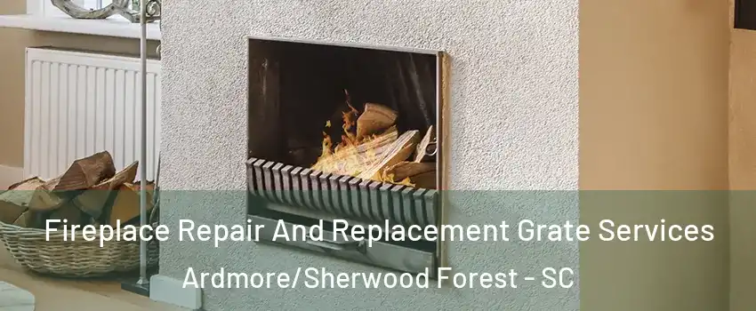 Fireplace Repair And Replacement Grate Services Ardmore/Sherwood Forest - SC