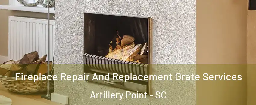 Fireplace Repair And Replacement Grate Services Artillery Point - SC