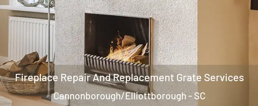 Fireplace Repair And Replacement Grate Services Cannonborough/Elliottborough - SC