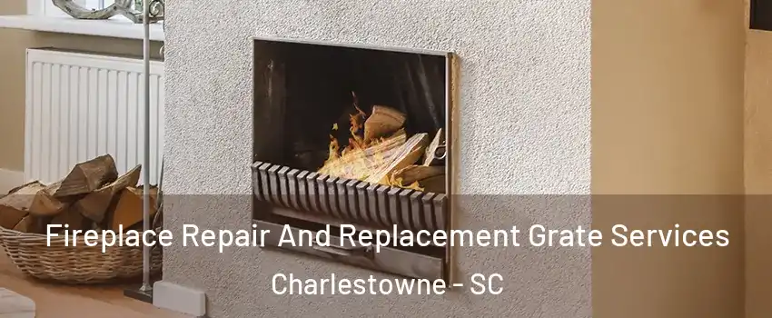 Fireplace Repair And Replacement Grate Services Charlestowne - SC