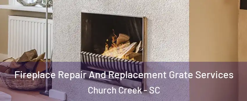 Fireplace Repair And Replacement Grate Services Church Creek - SC