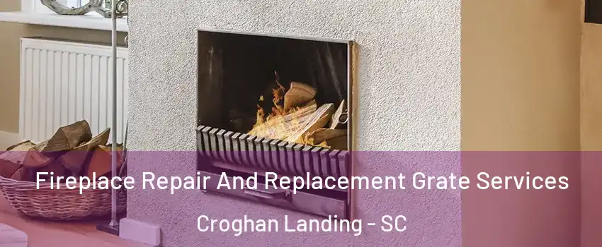 Fireplace Repair And Replacement Grate Services Croghan Landing - SC