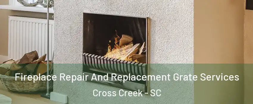 Fireplace Repair And Replacement Grate Services Cross Creek - SC