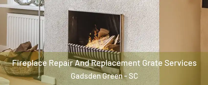 Fireplace Repair And Replacement Grate Services Gadsden Green - SC