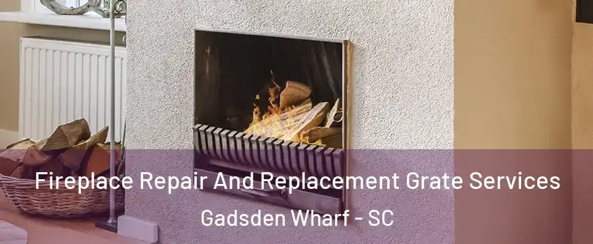 Fireplace Repair And Replacement Grate Services Gadsden Wharf - SC