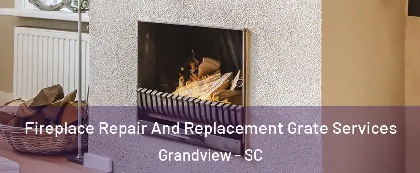 Fireplace Repair And Replacement Grate Services Grandview - SC